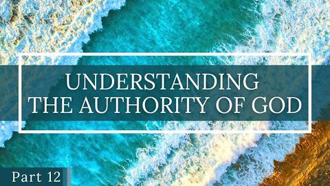 Understanding The Authority of God P12
