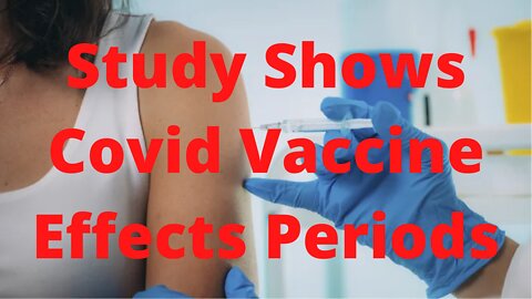 Study Shows Covid 19 Vaccines Effect Women's Periods