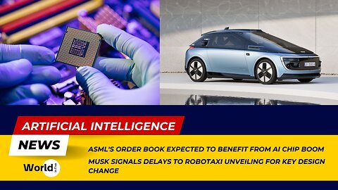 ASML's Order Book Benefits from AI Chip Boom | Musk Delays Robotaxi Unveiling for Design Change