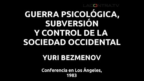 GUERRA PSICOLÓGICA, SUBVERSIÓN Y CONTROL DE LA SOCIEDAD OCCIDENTAL - Yuri Bezmanov (1983)