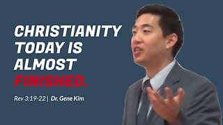 #31 Christianity Today Is ALMOST FINISHED (Rev 319-22) Dr. Gene Kim