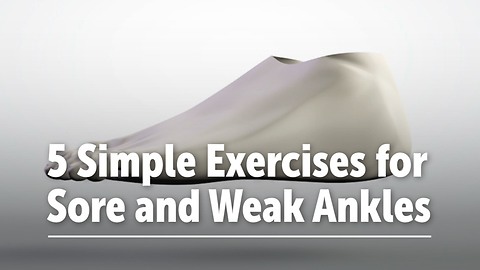 5 Simple Exercises for Sore and Weak Ankles