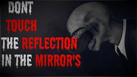 "Don't Touch The Reflection In The Mirror's" #creepypasta