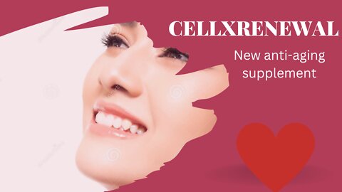 CELLXRENEWAL, NEW ANTI-AGING SUPPLEMENT