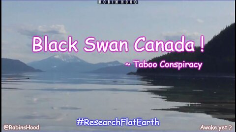 Flat Earth Black Swan - Canada ~ Taboo Conspiracy
