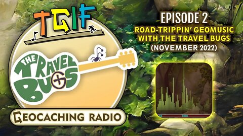 Road-Trippin' Geomusic with The Travel Bugs // TGIF November 2022 - PODCAST! Ep.2