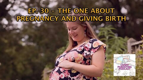 Ep. 30 - The One About Pregnancy and Giving Birth