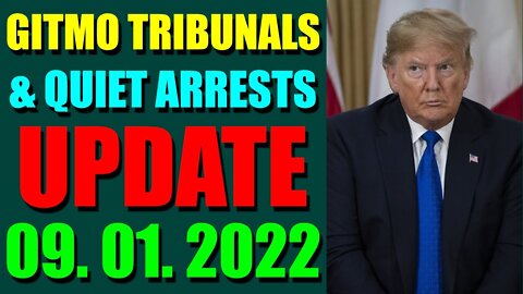 GITMO TRIBUNALS & QUIET ARRESTS INTEL UPDATE (SEP 01, 2022) - TRUMP NEWS