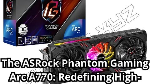 The ASRock Phantom Gaming Arc A770: Redefining High-Performance Gaming