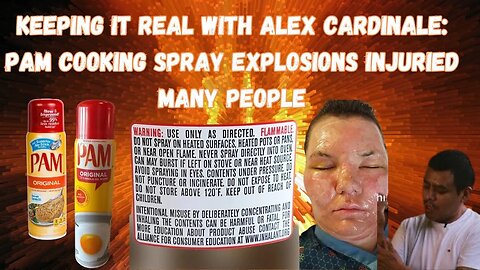 Keeping It Real W/ Alex Cardinale: The Pam Cooking Spray Explosion EMERGENCIES!