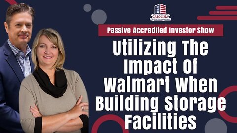 Utilizing The Impact Of Walmart When Building Storage Facilities | Passive Accredited Investor Show