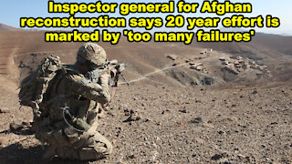 IG for Afghan reconstruction says 20 year effort is marked by 'too many failures' -Just the News Now
