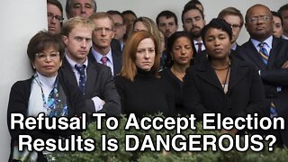 Refusal To Accept Election Results Is Dangerous?