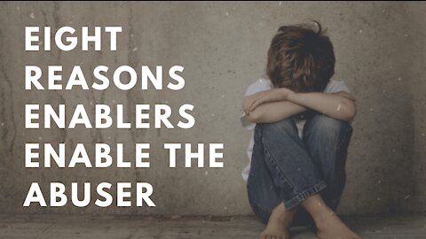 Eight Reasons Enablers Enable Abusers