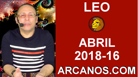LEO ABRIL 2018-16-15 al 21 Abr 2018-Amor Solteros Parejas Dinero Trabajo-ARCANOS.COM