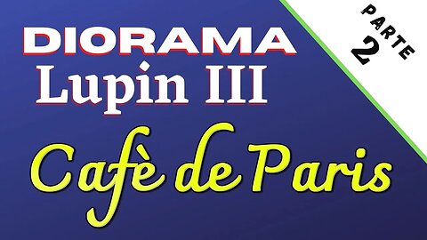 Diorama Lupin Cafe de paris PARTE 2