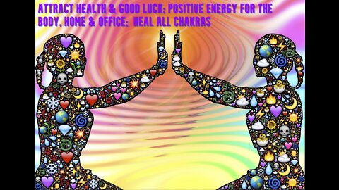 Attract health & Good Luck | Positive Energy for the Body, Home & Office | Heal all Chakras