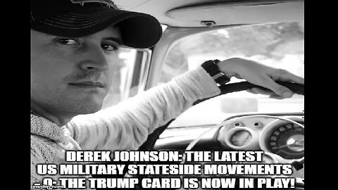 Derek Johnson: The Latest US Military Stateside Movements - Q- The Trump Card is Now in Play!