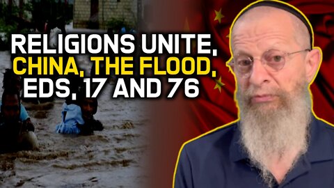 Religions Unite, China, The Flood, EDS, 17 and 76!