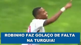 OLHA o GOLAÇO de FALTA que ROBINHO fez na TURQUIA!