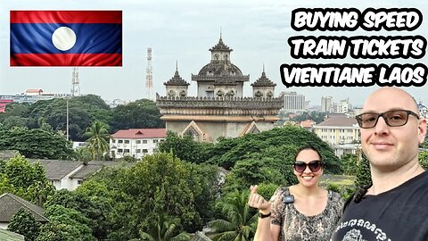 Hunting For Laos China Railroad Tickets In Vientiane Laos 🇱🇦