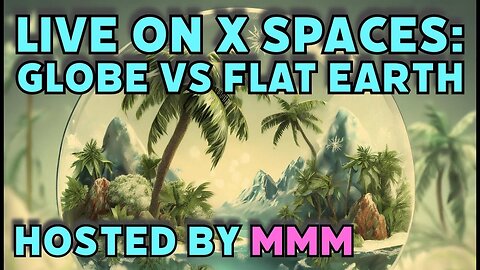 Globe Vs Flat Earth: Hosted by Medicinal Mass Media Live on X Spaces