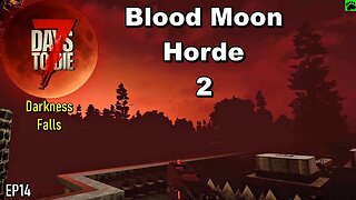 7 Days to Die Darkness Falls Blood Moon 2 EP14