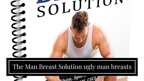 The Man Breast Solution ugly man breasts