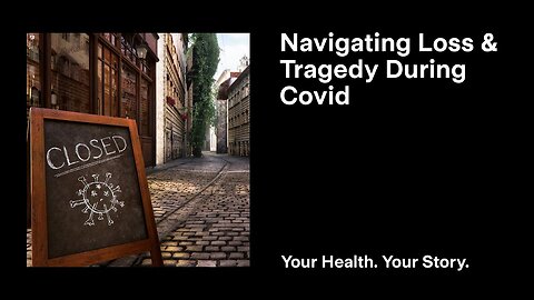 Navigating Loss & Tragedy During Covid