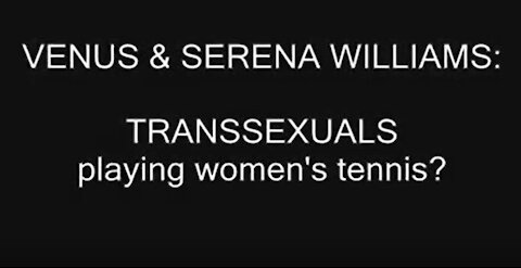 Venus & Serena Williams, transsexuals in women's tennis?