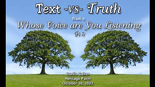 Text-vs-Truth, Whose Voice are you Listening To? Pt 2, Curtis Coker, Heritage Farm, October 30, 2023