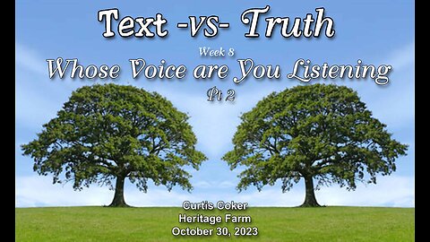 Text-vs-Truth, Whose Voice are you Listening To? Pt 2, Curtis Coker, Heritage Farm, October 30, 2023