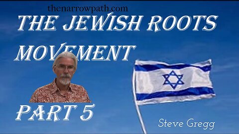 Jewish Roots Movement part 5 - Steve Gregg
