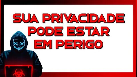 SUA PRIVACIDADE PODE ESTAR POR UM FIO - CONFIRA