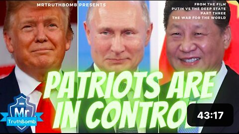 PATRIOTS ARE IN CONTROL - From ‘THE WAR FOR THE WORLD’ - A MrTruthBomb Film 2022