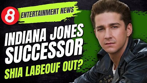 Indiana Jones Successor - Shia LaBeouf Out? #eleventy8