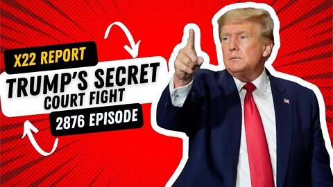 X22 REPORT TODAY EPISODE - TRUMP'S SECRET COURT FIGHT TO STOP - TRUMP NEWS