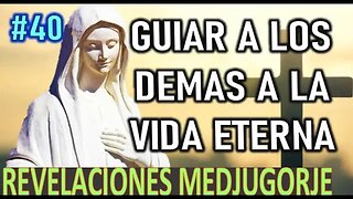 GUIAR A LOS DEMAS A LA VIDA ETERNA - MENSAJE DE LA VIRGEN MARÍA EN MEDJUGORJE