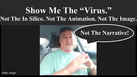 Show Me The "Virus." Not The In Silico. Not The Animation. Not The Image. Not The Narrative!