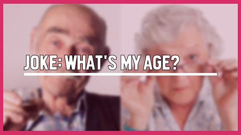 Joke: What's Your Age?
