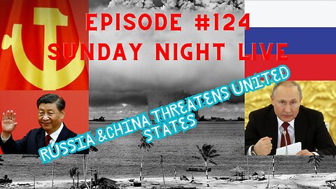 Ep #124 Emergency Broadcast Russia & China Threatens United States and Nato