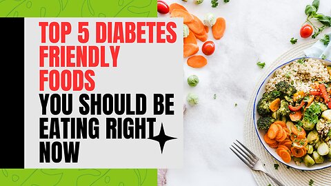 Top 5 Diabetes-Friendly Foods You Should Be Eating Right Now