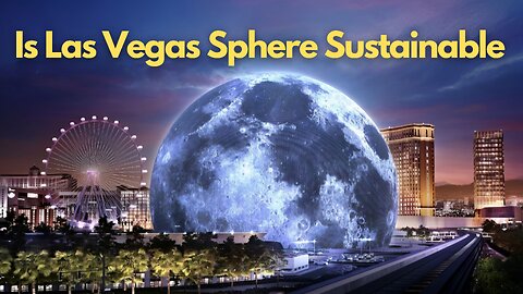 Las Vegas Sphere Is It Sustainable?