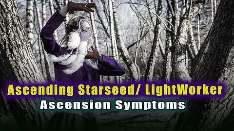 Ascending Starseed/ LightWorker ~ The Shift and Ascension Symptoms (Radical Changes) GAIA is Mother