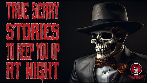 TRUE SCARY STORIES TO KEEP YOU AWAKE AT NIGHT
