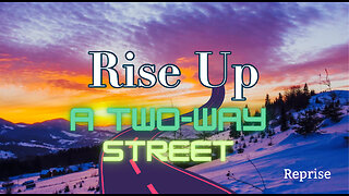 Reprise: Rise Up! A Two-Way Street