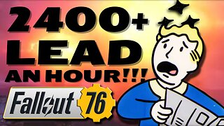 2400 Lead an Hour in Fallout 76!