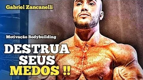 GABRIEL ZANCANELLI - DESTRUA SEUS MEDOS | Motivação Bodybuilding