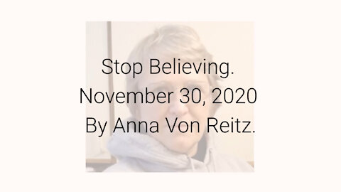 Stop Believing November 30, 2020 By Anna Von Reitz