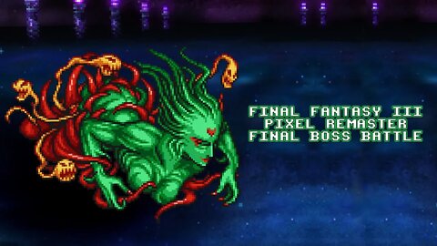 FINAL FANTASY III Pixel Remaster Final Boss Battle Cloud of Darkness & The End (PC)